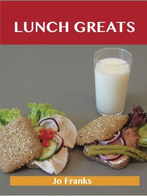 cover image of Lunch Greats: Delicious Lunch Recipes, The Top 100 Lunch Recipes